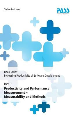 Book Series: Increasing Productivity of Software Development, Part 1: Productivity and Performance Measurement - Measurability and Methods by Luckhaus, Stefan