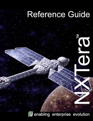 NXTera 7 Reference Manual: Enabling Enterprise Evolution by Barnes, Kevin
