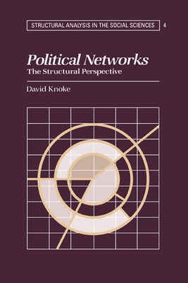 Political Networks: The Structural Perspective by Knoke, David