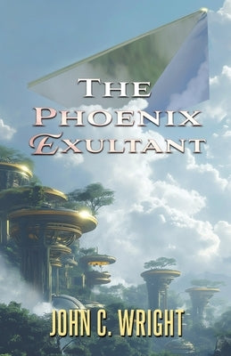 The Phoenix Exultant by Wright, John C.