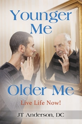Younger Me, Older Me - Live Life Now by Anderson DC, Jt