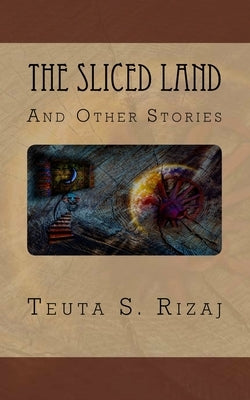 The Sliced Land and Other Stories by Rizaj, Teuta S.