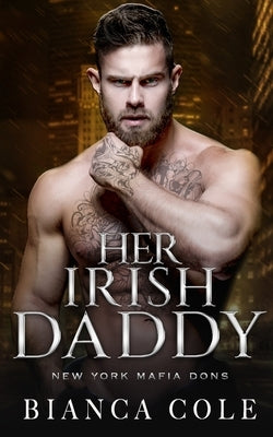 Her Irish Daddy: A Dark Mafia Romance by Cole, Bianca