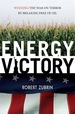 Energy Victory: Winning the War on Terro by Zubrin, Robert