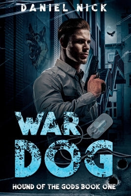 War Dog: Hound of the Gods Book One by Nick, Daniel