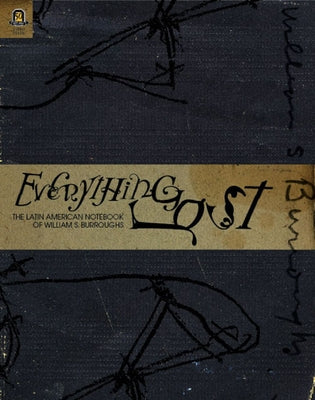 Everything Lost: The Latin American Notebook of William S. Burroughs by Burroughs, William S.