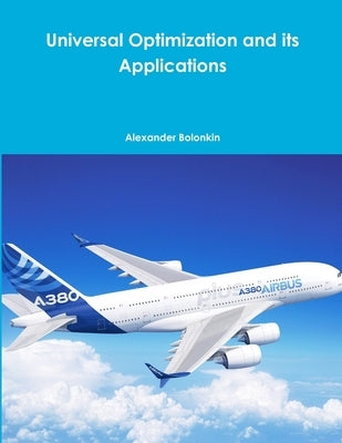 Universal Optimization and its Applications by Bolonkin, Alexander