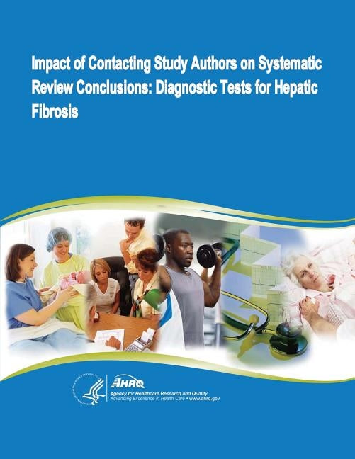 Impact of Contacting Study Authors on Systematic Review Conclusions: Diagnostic Tests for Hepatic Fibrosis by And Quality, Agency for Healthcare Resea