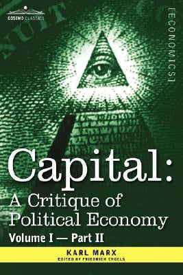 Capital: A Critique of Political Economy - Vol. I-Part II: The Process of Capitalist Production by Marx, Karl