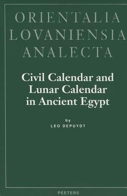 Civil Calendar and Lunar Calendar in Ancient Egypt by Depuydt, Leo