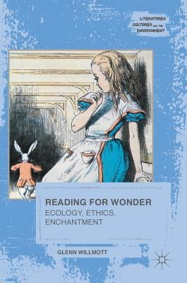 Reading for Wonder: Ecology, Ethics, Enchantment by Willmott, Glenn