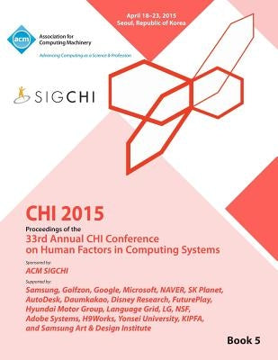 CHI 15 Conference on Human Factor in Computing Systems Vol 5 by Chi Conference Committee