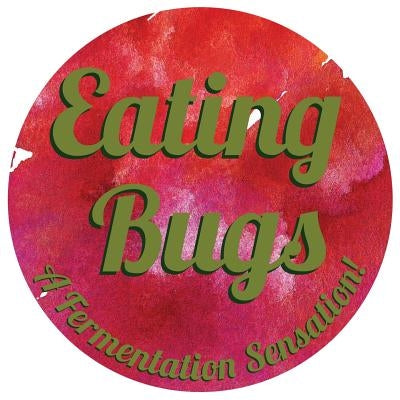 Eating Bugs: A Fermentation Sensation by Freeman, Mollie W.