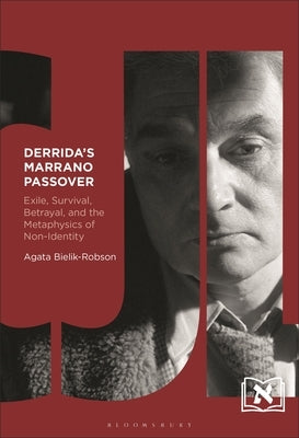Derrida's Marrano Passover: Exile, Survival, Betrayal, and the Metaphysics of Non-Identity by Bielik-Robson, Agata