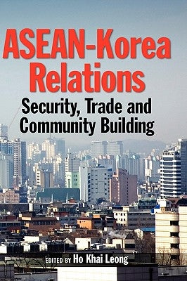 ASEAN-Korea Relations: Security, Trade, and Community Building by Ho, Khai Leong