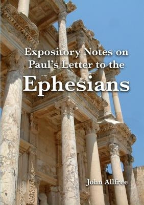 Expository Notes on Paul's Letter to the Ephesians by Allfree, John