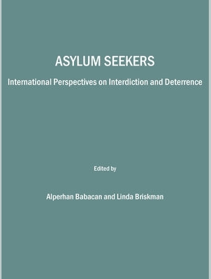 Asylum Seekers: International Perspectives on Interdiction and Deterrence by Briskman, Linda