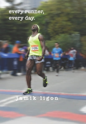 every runner, every day.: A Memoir: The Running Journey From Brownsville, Brooklyn to Bergen County, New Jersey And Everywhere In Between. by Ligon, Jamik
