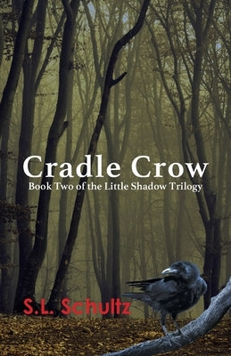 Cradle Crow: Book Two of the Little Shadow Trilogy by Schultz, S. L.