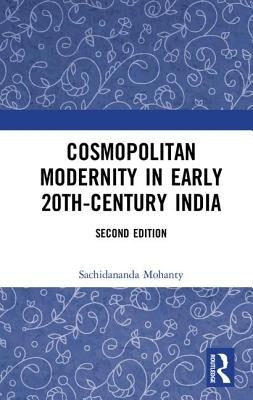Cosmopolitan Modernity in Early 20th-Century India by Mohanty, Sachidananda