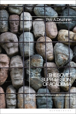 The Soviet Suppression of Academia: The Case of Konstantin Azadovsky by Druzhinin, Petr A.