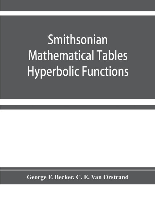 Smithsonian mathematical tables. Hyperbolic functions by F. Becker, George