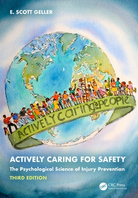 Actively Caring for Safety: The Psychological Science of Injury Prevention by Geller, E. Scott