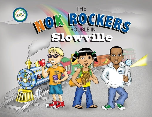 The NOK Rockers: Trouble In Slowville by Nourish Our Kids, LLC