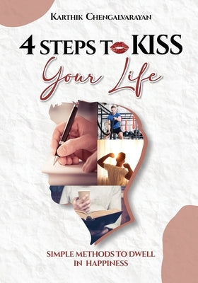 4 Steps to Kiss Your Life by Chengalvarayan, Karthik