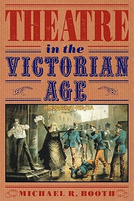 Theatre in the Victorian Age by Booth, Michael Richard