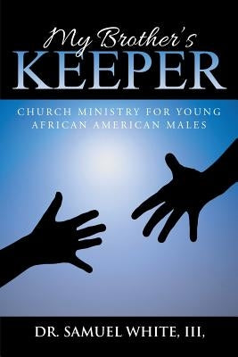 My Brother's Keeper: Church Ministry for Young African American Males by White, III