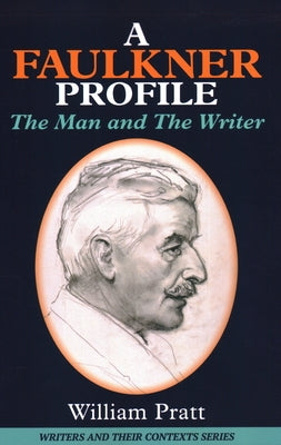 A Faulkner Profile: The Man and The Writer by Pratt, William