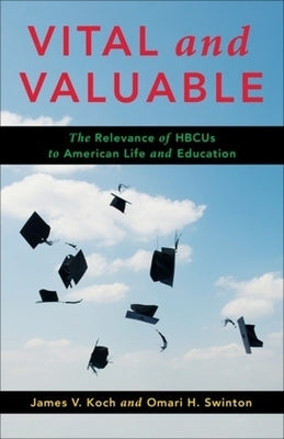 Vital and Valuable: The Relevance of Hbcus to American Life and Education by Koch, James V.