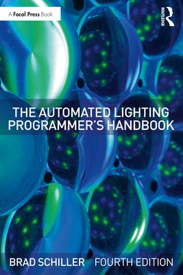 The Automated Lighting Programmer's Handbook by Schiller, Brad