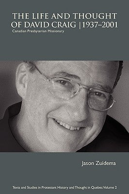 The Life and Thought of David Craig (1937-2001): Canadian Presbyterian Missionary by Zuidema, Jason