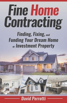 Fine Home Contracting: Finding, Fixing, and Funding Your Dream Home or Investment Property by Buritz, Shannon