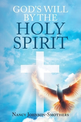 God's Will by the Holy Spirit by Johnson-Smothers, Nancy