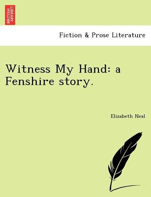 Witness My Hand: A Fenshire Story. by Neal, Elizabeth