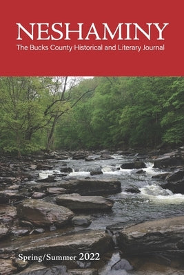 Neshaminy: The Bucks County Historical and Literary Journal: Spring/Summer 2022, Vol. 3, No. 2 by Donahue, William J.