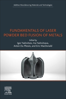Fundamentals of Laser Powder Bed Fusion of Metals by Yadroitsev, Igor