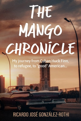 The Mango Chronicle by González-Rothi, Ricardo José