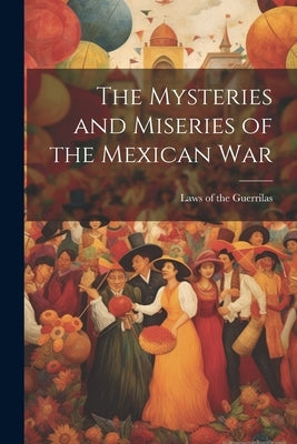 The Mysteries and Miseries of the Mexican War by Of the Guerrilas, Laws