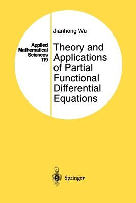 Theory and Applications of Partial Functional Differential Equations by Wu, Jianhong