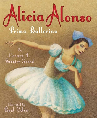 Alicia Alonso: Prima Ballerina by Bernier-Grand, Carmen