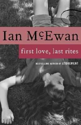First Love, Last Rites: Stories by McEwan, Ian