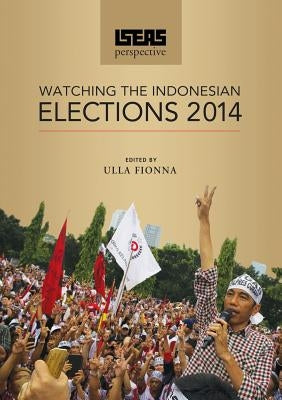 ISEAS Perspective: Watching the Indonesian Elections 2014 by Fionna, Ulla