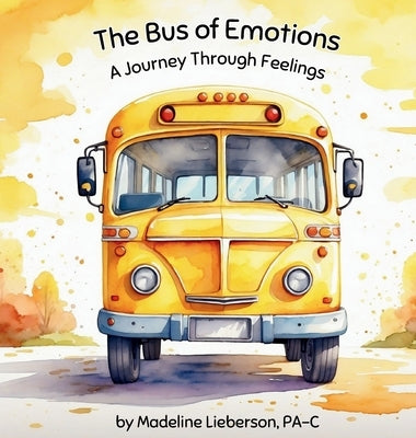 The Bus of Emotions: A Journey Through Feelings by Lieberson, Madeline