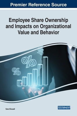 Employee Share Ownership and Impacts on Organizational Value and Behavior by Elouadi, Sara