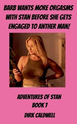 Barb Wants more Orgasms with Stan before She gets Engaged to Another Man by Caldwell, Dirk