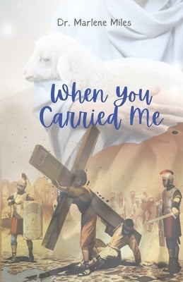 When You Carried Me: Finish the Work by Miles, Marlene